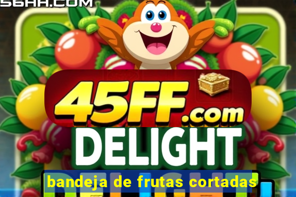 bandeja de frutas cortadas